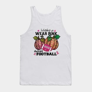 in October we wear Pink and watch Football Tank Top